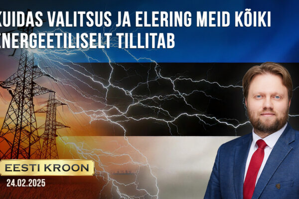 Kuidas valitsus ja Elering meid kõiki energeetiliselt tillitab